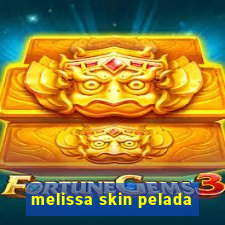 melissa skin pelada